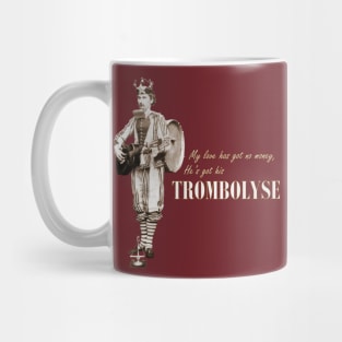 My love has got no money, He's got his Trombolyse Mug